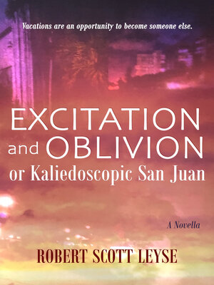 cover image of Excitation and Oblivion, or Kaleidoscopic San Juan